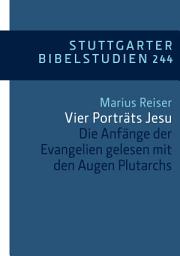 Icon image Vier Porträts Jesu: Die Anfänge der Evangelien gelesen mit den Augen Plutarchs