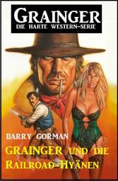 Icon image Grainger und die Railroad-Hyänen: Grainger - die harte Western-Serie