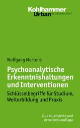 Icon image Psychoanalytische Erkenntnishaltungen und Interventionen: Schlüsselbegriffe für Studium, Weiterbildung und Praxis, Ausgabe 2
