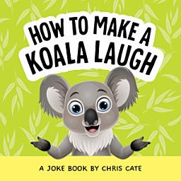 Icon image How to Make a Koala Laugh: A Joke Book