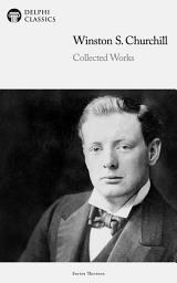 Icon image Delphi Collected Works of Winston S. Churchill (Illustrated)