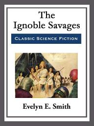 Icon image The Ignoble Savages