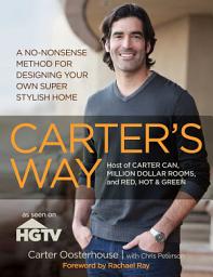 Icon image Carter's Way: A No-Nonsense Method for Designing Your Own Super Stylish Home