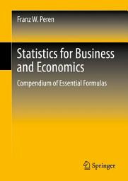Icon image Statistics for Business and Economics: Compendium of Essential Formulas