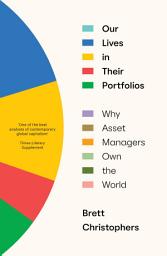 Icon image Our Lives in Their Portfolios: Why Asset Managers Own the World