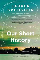 Icon image Our Short History: A Novel