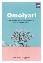 Icon image Omoiyari: Pedoman Hidup Bahagia Dan Tenteram Ala Jepang