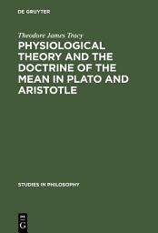 Icon image Physiological Theory and the Doctrine of the Mean in Plato and Aristotle