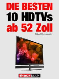 Icon image Die besten 10 HDTVs ab 52 Zoll: 1hourbook