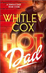 Icon image Hot Dad: A spicy single dad, firefighter romantic comedy novel