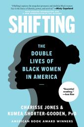 Icon image Shifting: The Double Lives of Black Women in America