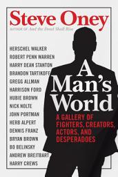Icon image A Man's World: A Gallery of Fighters, Creators, Actors, and Desperadoes