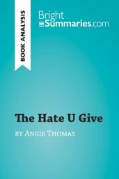 Icon image The Hate U Give by Angie Thomas (Book Analysis): Detailed Summary, Analysis and Reading Guide