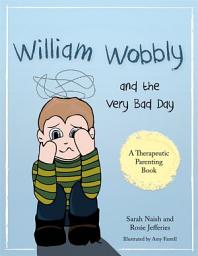 Icon image William Wobbly and the Very Bad Day: A story about when feelings become too big