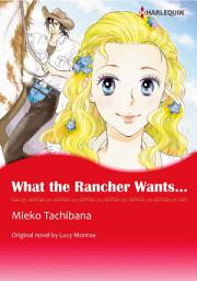 Icon image WHAT THE RANCHER WANTS...: Harlequin Comics