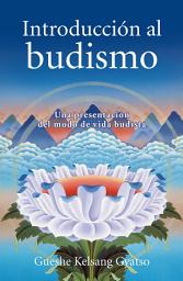 Icon image Introducción al budismo: Una presentación del modo de vida budista