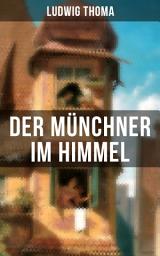 Icon image Der Münchner im Himmel: Ein Klassiker der bayerischen Literatur gewürzt mit Humor und Satire