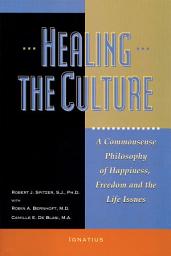 Icon image Healing the Culture: A Commonsense Philosophy of Happiness, Freedom, and the Life Issues