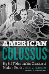 Icon image American Colossus: Big Bill Tilden and the Creation of Modern Tennis