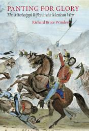 Icon image Panting For Glory: The Mississippi Rifles in the Mexican War