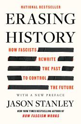Icon image Erasing History: How Fascists Rewrite the Past to Control the Future