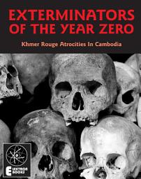 Icon image Exterminators Of The Year Zero: Khmer Rouge Atrocities In Cambodia