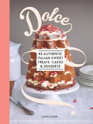 Icon image Dolce: 80 authentic sweet treats, cakes and desserts