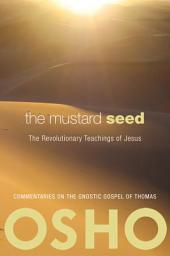 Icon image The Mustard Seed: The Revolutionary Teachings of Jesus