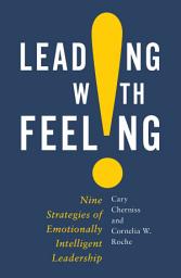 Icon image Leading with Feeling: Nine Strategies of Emotionally Intelligent Leadership