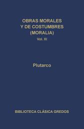 Icon image Obras morales y de costumbres (Moralia) XI. Tratados platónicos. Tratados antiestoicos.