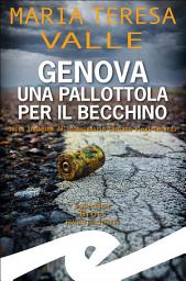 Icon image Genova una pallottola per il Becchino: Terza indagine del commissario Damiano Flexi Gerardi