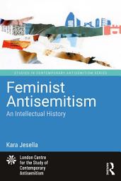 Icon image Feminist Antisemitism: An Intellectual History