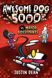 Icon image Awesome Dog 5000 vs. Mayor Bossypants (Book 2)