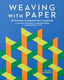 Icon image Weaving with Paper: 30 Projects to Expand Your Creativity with Inventive Techniques, Intriguing Prompts, and Inspiring Works of Art