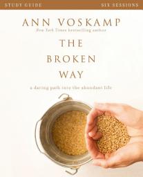 Icon image The Broken Way Bible Study Guide: A Daring Path into the Abundant Life