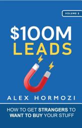 Icon image $100M Leads: How to Get Strangers To Want To Buy Your Stuff