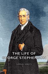 Icon image The Life of George Stephenson