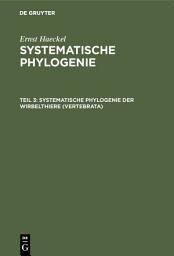 Icon image Systematische Phylogenie der Wirbelthiere (Vertebrata)