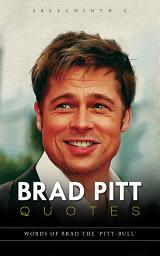 Icon image Brad Pitt Quotes: Words of Brad the 'Pitt-Bull'