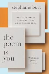 Icon image The Poem Is You: 60 Contemporary American Poems and How to Read Them