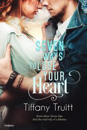 Icon image Seven Ways to Lose Your Heart