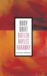 Icon image Body Drift: Butler, Hayles, Haraway