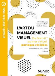 Icon image L'Art du management visuel - 2e éd.: Du Post-it® au mur virtuel, partagez vos idées, Édition 2