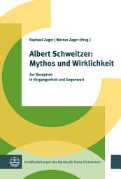 Icon image Albert Schweitzer: Mythos und Wirklichkeit: Zur Rezeption in Vergangenheit und Gegenwart