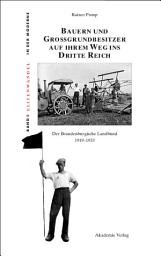 Icon image Bauern und Großgrundbesitzer auf ihrem Weg ins Dritte Reich: Der Brandenburgische Landbund 1919-1933