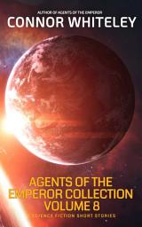 Icon image Agent of The Emperor Collection Volume 8: 5 Science Fiction Short Stories