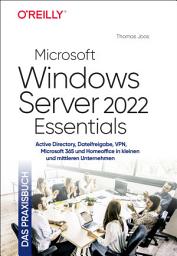 Icon image Microsoft Windows Server 2022 Essentials – Das Praxisbuch: Active Directory, Dateifreigabe, VPN, Microsoft 365 und Homeoffice in kleinen und mittleren Unternehmen