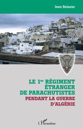 Icon image Le 1er régiment étranger de parachutistes pendant la guerre d'Algérie