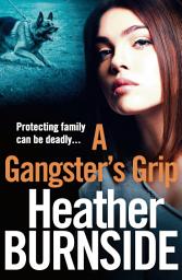 Icon image A Gangster's Grip: A Gritty Gangland Thriller Filled with Power, Betrayal and Deadly Consequences