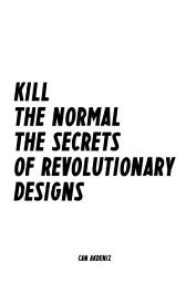 Icon image Kill the Normal: The Secrets of Revolutionary Designs